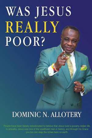 Was Jesus Really Poor? de Dominic N. Allotey