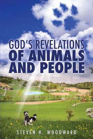 God's Revelations of Animals and People de Steven H. Woodward