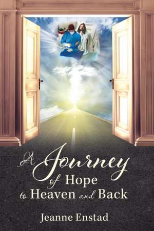 A Journey of Hope to Heaven & Back de Jeanne Enstad