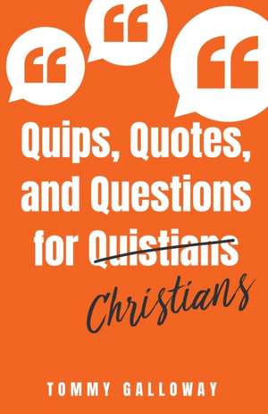 Quips, Quotes, and Questions for Quistians Christians de Tommy Galloway