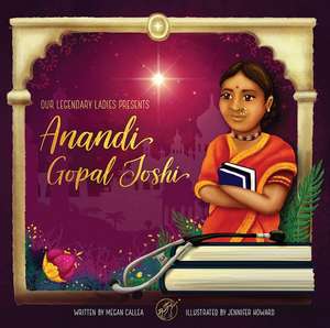 Our Legendary Ladies Presents Anandi Gopal Joshi de Megan Callea