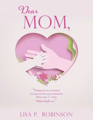 Dear Mom, de Lisa P Robinson