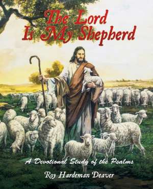 The Lord Is My Shepherd de Roy Hardeman Deaver