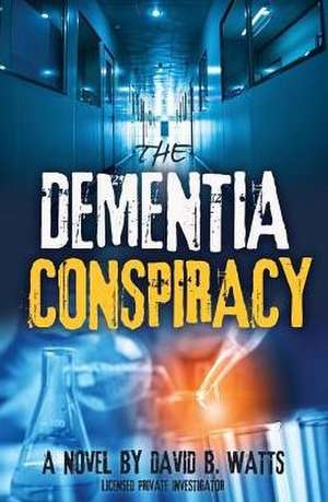 The DEMENTIA CONSPIRACY de David B Watts