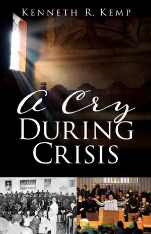 A Cry During Crisis de Kenneth R Kemp