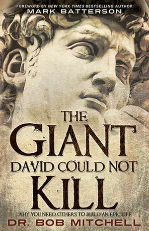 The Giant David Could Not Kill: Why You Need Others to Build an Epic Life de Dr Bob Mitchell