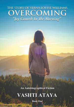 The Story of Verna Louise Williams OVERCOMING Joy Cometh In The Morning de Vashti Ataya