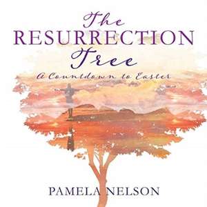 The Resurrection Tree de Pamela Nelson