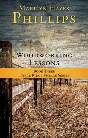 Woodworking Lessons: Book Three Peace Ridge Village Series de Marilyn Hayes Phillips