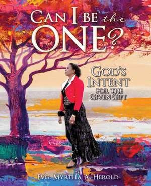 Can I be the One?: God's Intent for the Given Gift de Evg Myrtha a. Herold