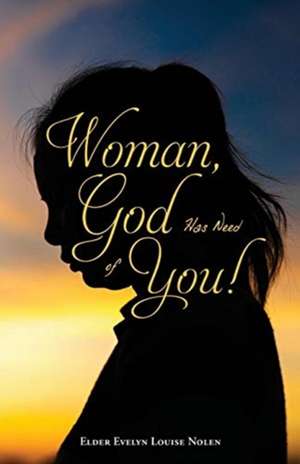 WOMAN GOD HAS NEED OF YOU