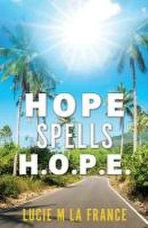 Hope Spells H.O.P.E. de Lucie M. La France