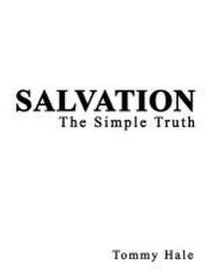 Salvation: The Simple Truth de Tommy Hale