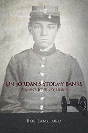 On Jordan's Stormy Banks: A Man's Journey Home de Bob Lankford