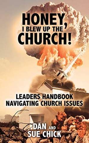 Honey, I Blew Up the Church!: Leaders Handbook Navigating Church Issues de Dan Chick