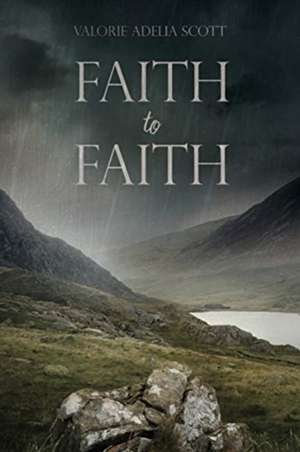 Faith to Faith de Valorie Adelia Scott