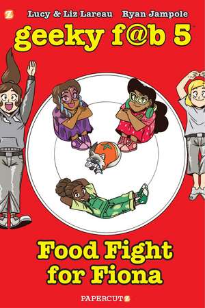 Geeky Fab 5 Vol. 4: Food Fight For Fiona de Liz Lareau