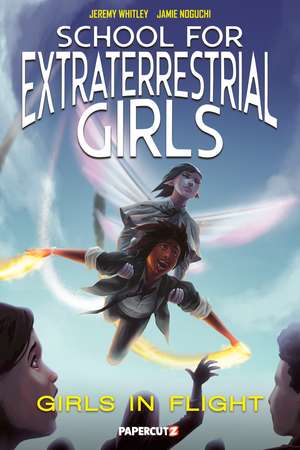 School for Extraterrestrial Girls Vol. 2: Girls Take Flight de Jeremy Whitley