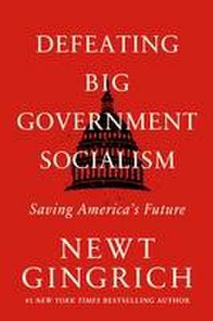 Defeating Big Government Socialism de Newt Gingrich