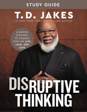 Disruptive Thinking Study Guide de T D Jakes