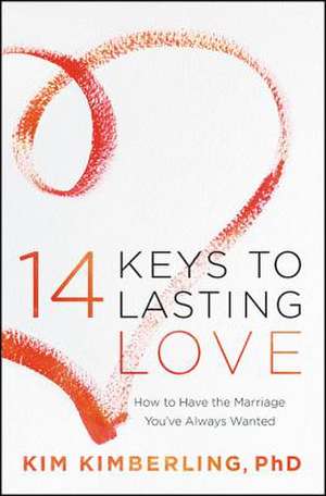 14 Keys to Lasting Love: How to Have the Marriage You've Always Wanted de Kim Kimberling