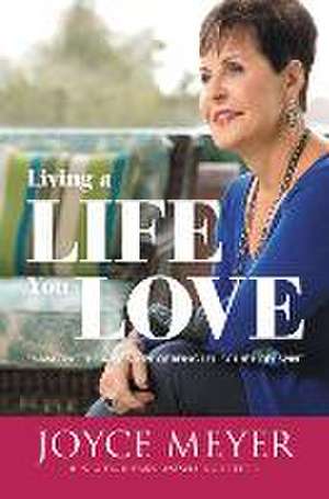 Living a Life You Love: Embracing the Adventure of Being Led by the Holy Spirit de Joyce Meyer