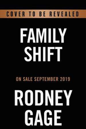 Family Shift: 5 Steps to Stop Drifting and Start Moving in the Right Direction de Rodney Gage