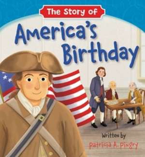 The Story of America's Birthday de Patricia A Pingry