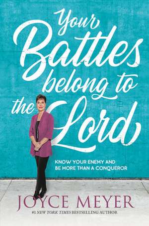 Your Battles Belong to the Lord de Joyce Meyer