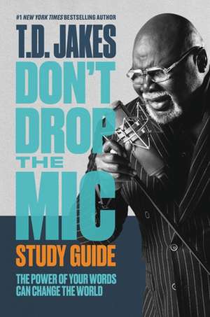 Don't Drop the Mic Study Guide de T D Jakes