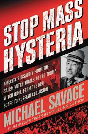 Stop Mass Hysteria: America's Insanity from the Salem Witch Trials to the Trump Witch Hunt de Michael Savage