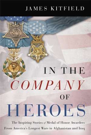 In the Company of Heroes de James Kitfield