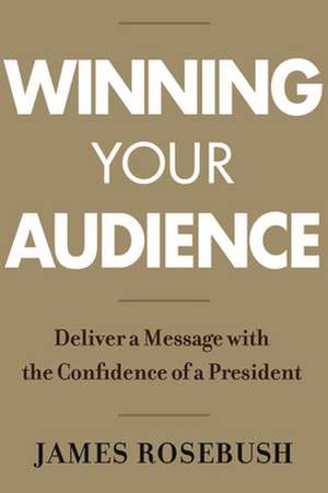 Winning Your Audience de James Rosebush