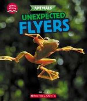 Unexpected Flyers (Learn About: Animals) de Jay Leslie