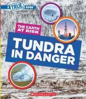 Tundra in Danger (a True Book: The Earth at Risk) de Natasha Vizcarra