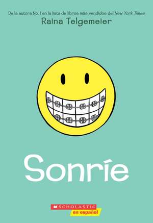 Sonríe (Smile) de Raina Telgemeier