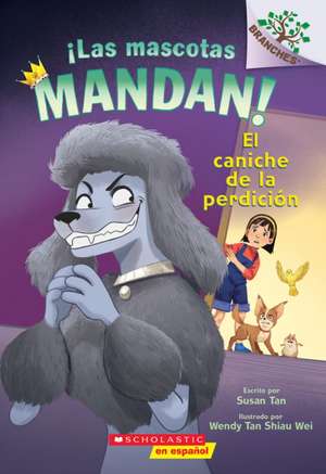 ¡Las Mascotas Mandan! #2: El Caniche de la Perdición (Pets Rule! #2: The Poodle of Doom) de Susan Tan