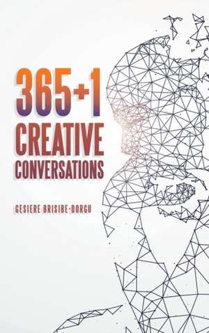365+1 Creative Conversations de Gesiere Brisibe-Dorgu
