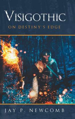 Visigothic: On Destiny's Edge de Jay P. Newcomb