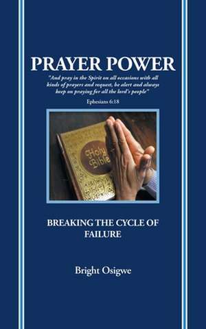 Prayer Power: Breaking the Cycle of Failure de Bright Osigwe