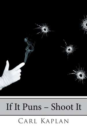 If It Puns - Shoot It de Carl Kaplan