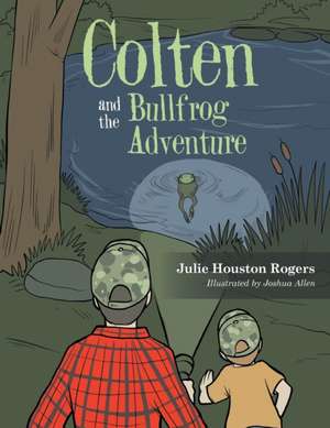 Colten and the Bullfrog Adventure de Julie Houston Rogers