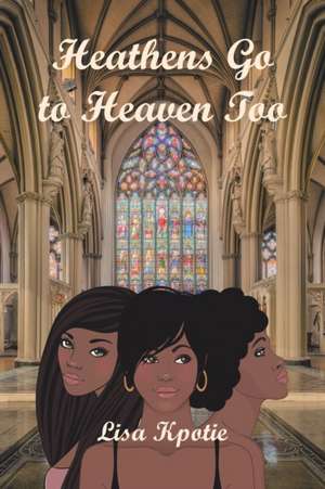 Heathens Go to Heaven Too de Lisa Kpotie