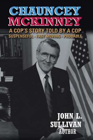 Chauncey McKinney: A Cop's Story, Told by a Cop de John L. Sullivan