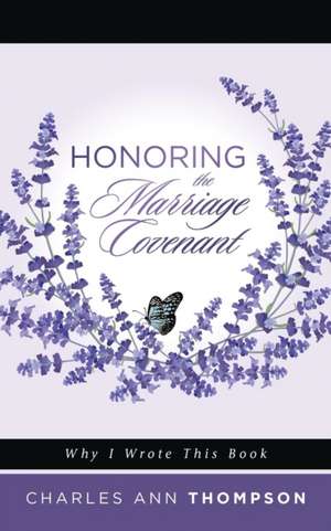 Honoring the Marriage Covenant: Why I Wrote This Book de Charles Ann Thompson