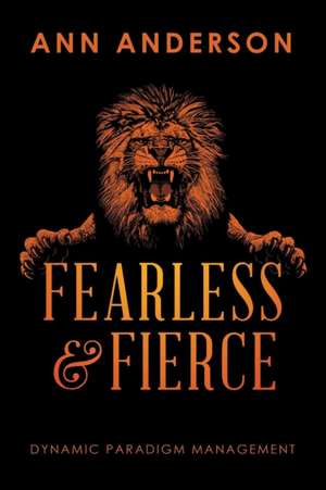 Fearless and Fierce: Dynamic Paradigm Management de Ann Anderson