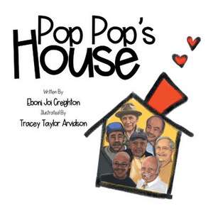 Pop Pop's House: Pop Pop's House de Eboni Joi Creighton