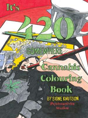 It's 420 Somewhere: Cannabis Colouring Book de Signe Knutson