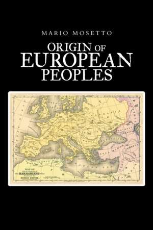 Origins of European Peoples: Part One: Ancient History de Mario Mosetto