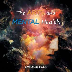 The Arts and Mental Health de Owusu, Emmanuel